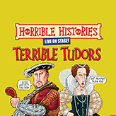 HORRIBLE HISTORIES – TERRIBLE TUDORS tickets