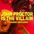 JOHN PROCTOR IS THE VILLAIN tickets