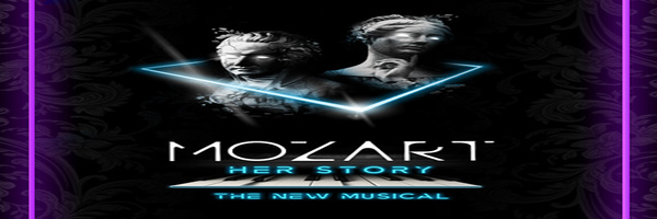 MOZART; HER STORY -  THE NEW MUSICAL