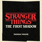 STRANGER THINGS: THE FIRST SHADOW tickets